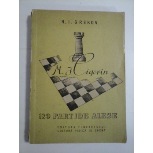 M.I.CIGORIN 120 PARTIDE ALESE - N.I.Grecov - 1956 M.I.CIGORIN 120 PARTIDE ALESE - N.I.Grecov - 1956